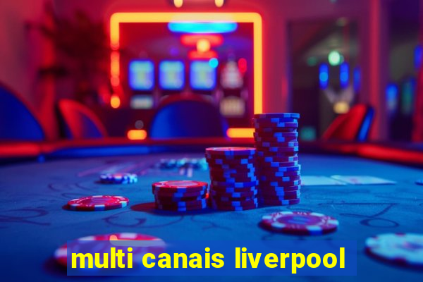 multi canais liverpool